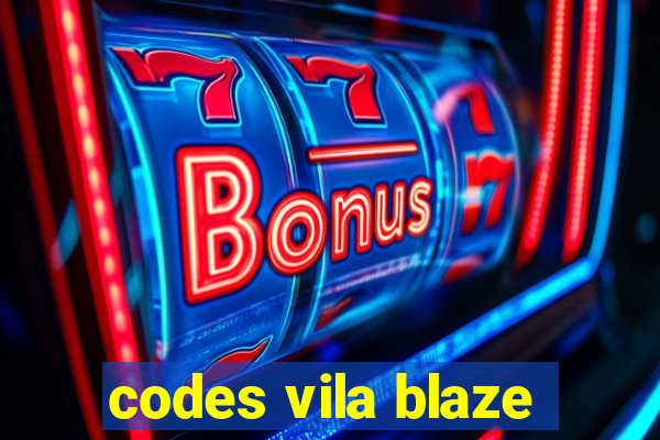 codes vila blaze